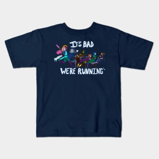 It's Bad, We're Running Kids T-Shirt